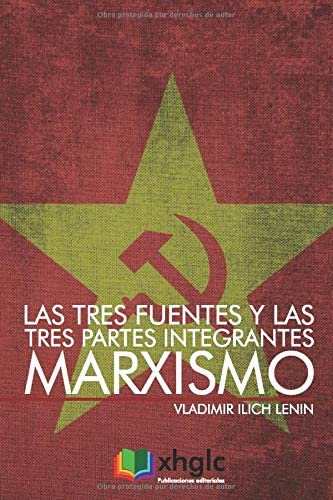 Las tres fuentes y las tres partes integrantes del Marxismo (Spanish Edition)