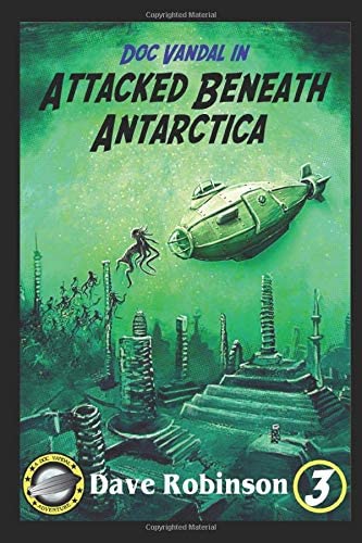 Attacked Beneath Antarctica (Doc Vandal Adventures)