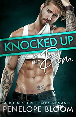 Knocked Up by the Dom: A BDSM Secret Baby Romance