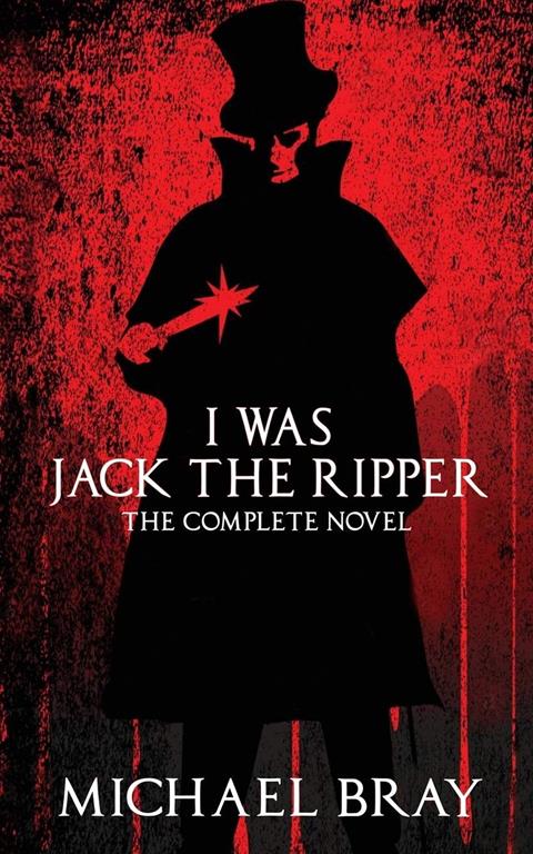 I Was Jack The Ripper: The complete novel