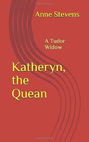 Katheryn, the Quean: A Tudor Widow (Tudor Crimes)