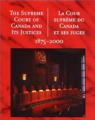 The Supreme Court of Canada and its Justices - La Cour Supreme du Canada Et Ses Juges