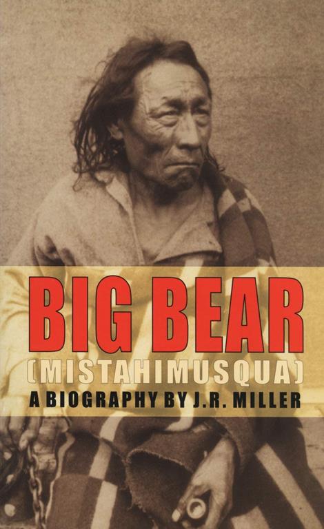 Big Bear: Mistahimusqua (Canadian Biography Series)