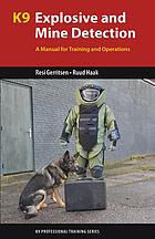 K9 explosive and mine detection : a manual for training and operations