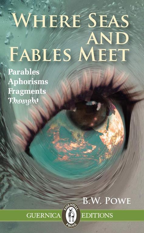 Where Seas and Fables Meet: Parables, Fragments, Lines, Thought (111) (Essential Prose Series)