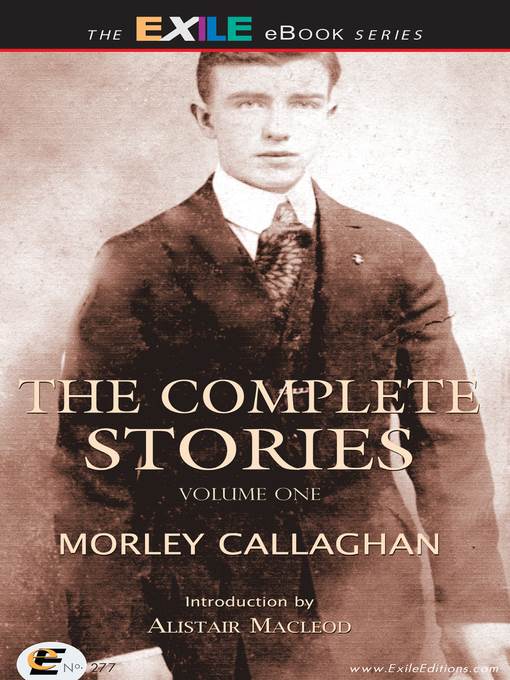 The Complete Stories of Morley Callaghan, Volume 1