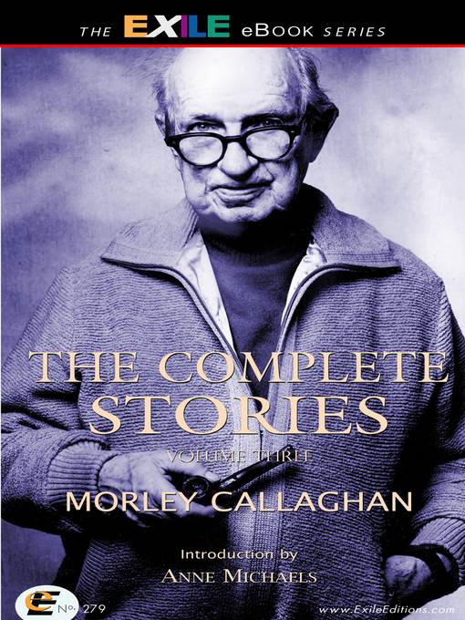 The Complete Stories of Morley Callaghan, Volume 3