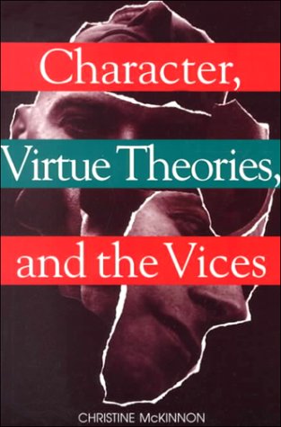 Character, Virtue Theories, and the Vices