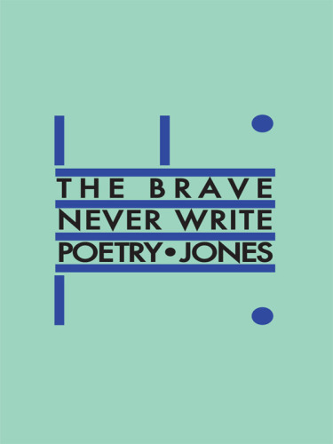 The Brave Never Write Poetry