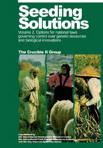 Seeding Solutions - Volume 2 : Options for National Laws Governing Access to and Control Over Genetic Resources and Biological Innovations.