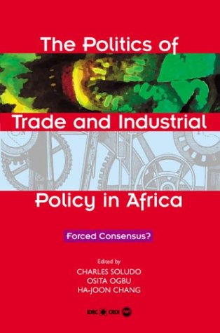 The Politics of Trade and Industrial Policy in Africa : Forced Consensus?.