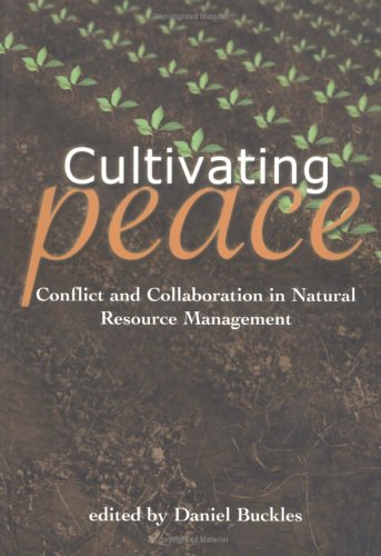 Cultivating Peace : Conflict and Collaboration in Natural Resource Management.