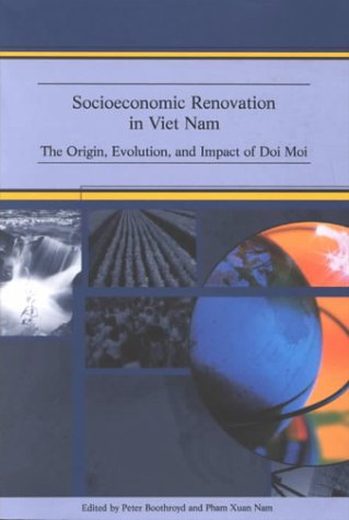 Socioeconomic Renovation in Viet Nam : the OrigIn, Evolution, and Impact of Doi Moi.