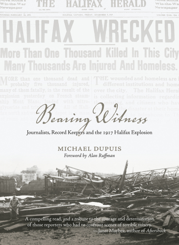 Bearing witness : journalists, record keepers and the 1917 Halifax explosion