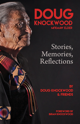 Doug Knockwood, Mi'kmaw elder : stories, memories, reflections