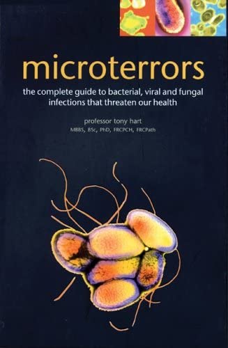 Microterrors: The Complete Guide to Bacterial, Viral and Fungal Infections that Threaten Our Health