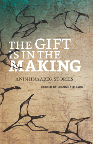 The Gift Is in the Making: Anishinaabeg Stories (The Debwe Series)