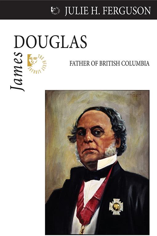 James Douglas: Father of British Columbia (Quest Biography, 25)