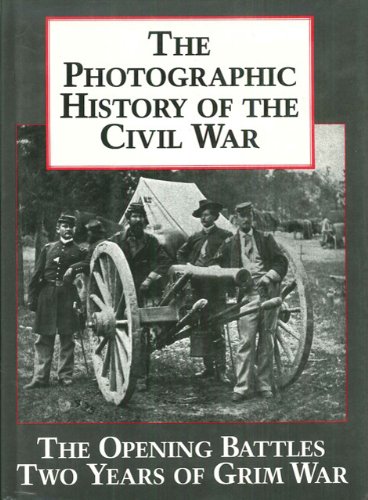 The Photographic History of the Civil War, Vol 1 - The Opening Battles / Two Years of Grim War