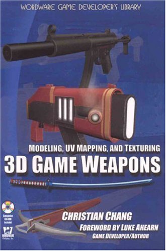 Modeling, UV Mapping, and Texturing 3D Game Weapons [With CDROM]