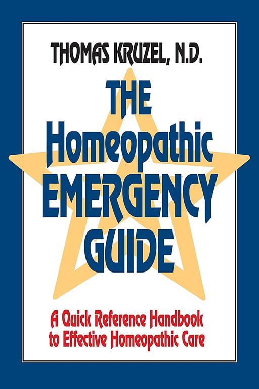 The Homeopathic Emergency Guide: A Quick Reference Guide to Accurate Homeopathic Care