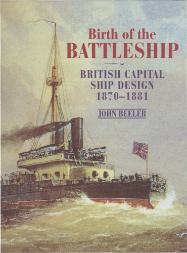 Birth of the battleship : British capital ship design 1870-1881