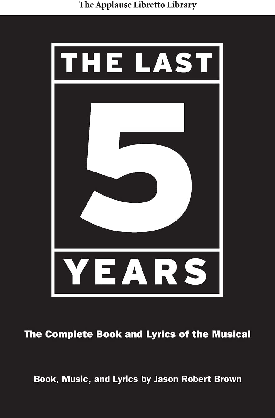 The Last Five Years: The Complete Book and Lyrics of the Musical (The Applause Libretto Library)