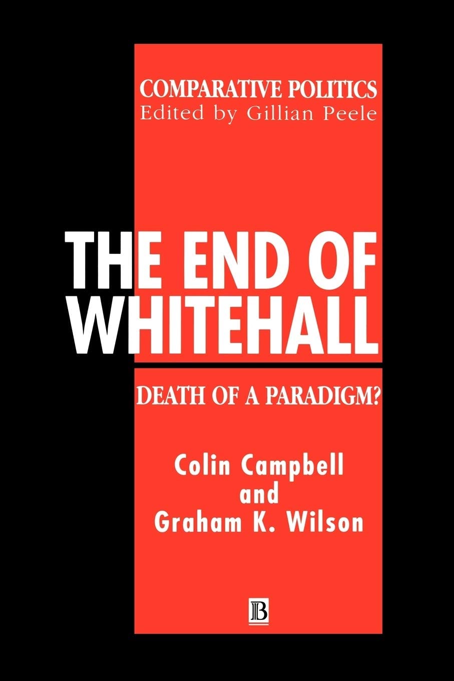 The End of Whitehall: Death of a Paradigm? (Comparative Politics)