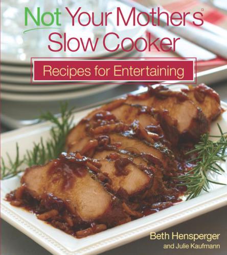 Not Your Mother's Slow Cooker Recipes for Entertaining