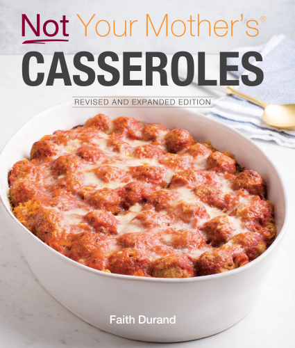 Not Your Mother's Casseroles Revised and Expanded Edition