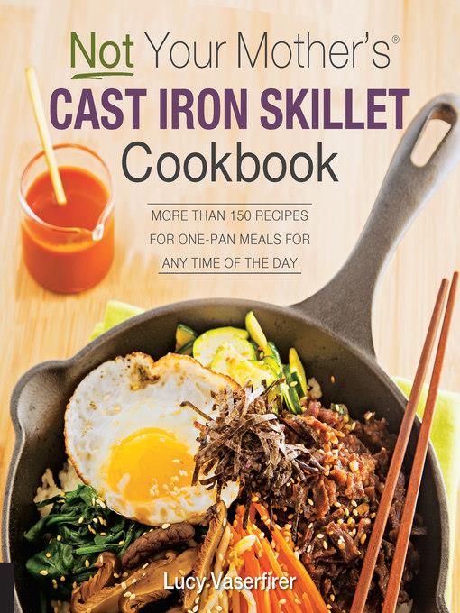 Not Your Mother's Cast Iron Skillet Cookbook