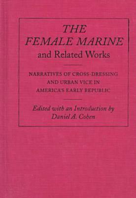 The Female Marine And Related Works Narratives Of Cross Dressing And Urban Vice In America's Early Republic