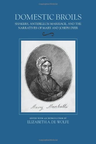 Domestic Broils: Shakers, Antebellum Marriage, and the Narratives of Mary and Joseph Dyer