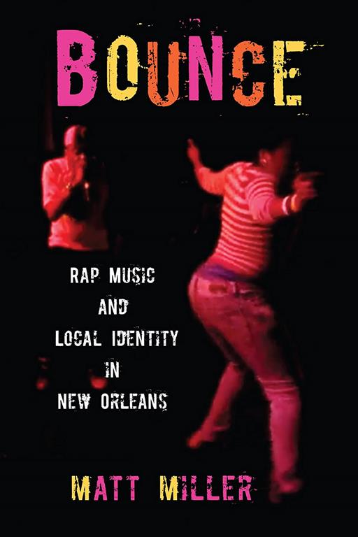 Bounce: Rap Music and Local Identity in New Orleans (American Popular Music)