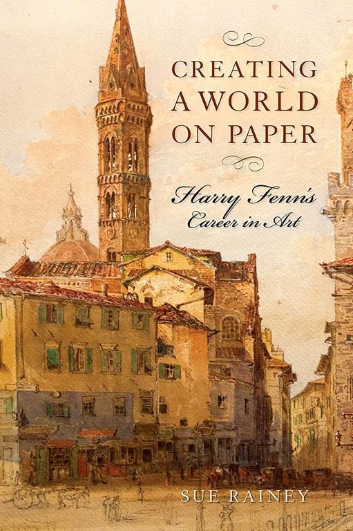 Creating a World on Paper: Harry Fenn's Career in Art (Studies in Print Culture and the History of the Book)