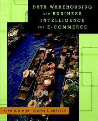 Data Warehousing And Business Intelligence For e-Commerce (The Morgan Kaufmann Series in Data Management Systems) (The Morgan Kaufmann Series in Data Management Systems)