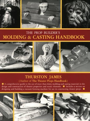 The Prop Builder's Molding &amp; Casting Handbook