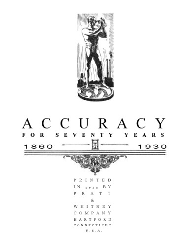 Accuracy for Seventy Years 1860-1930 (Pratt &amp; Whitney Company)