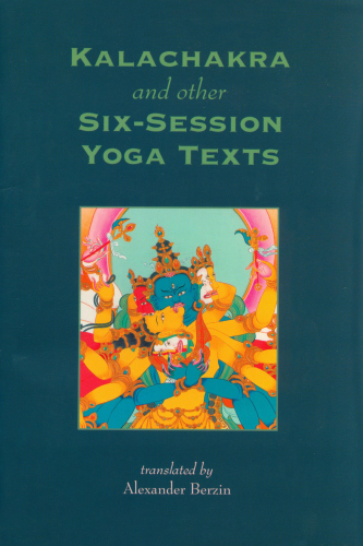 Kalachakra And Other Six-Session Yoga Texts