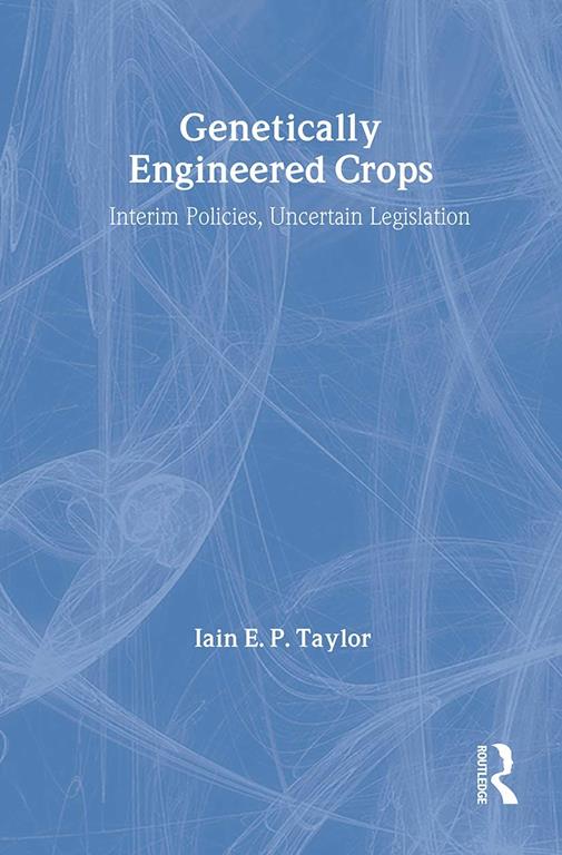 Genetically Engineered Crops: Interim Policies, Uncertain Legislation