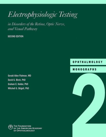 Electrophysiologic Testing In Disorders Of The Retina, Optic Nerve, And Visual Pathway (Ophthalmology Monographs)