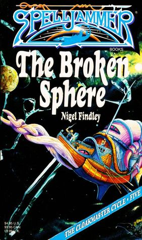 The Broken Sphere (Spelljammer : The Cloakmaster Cycle, Book 5)