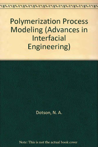 Polymerization Process Modeling (Advances In Interfacial Engineering Series)