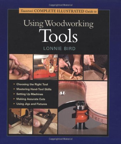 Taunton's Complete Illustrated Guide to Using Woodworking Tools (Complete Illustrated Guide)