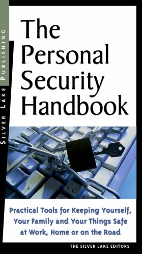 The Personal Security Handbook : Practical Tools for Keeping Yourself, Your Family and Your Things Safe.