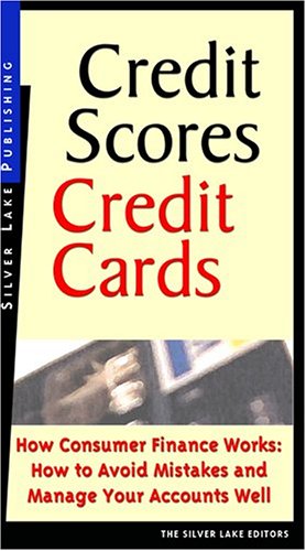 Credit scores, credit cards : how consumer finance works : how to avoid mistakes and how to manage your accounts well