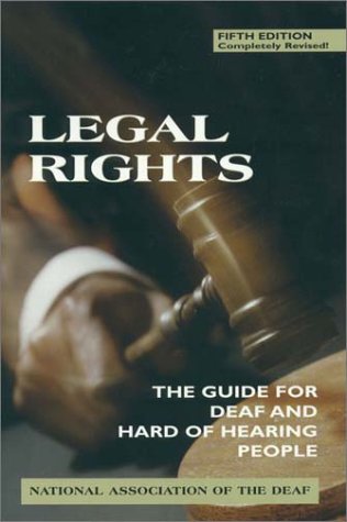 Legal Rights : The Guide for Deaf and Hard of Hearing People