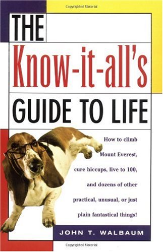 The Know-It-All's Guide to Life