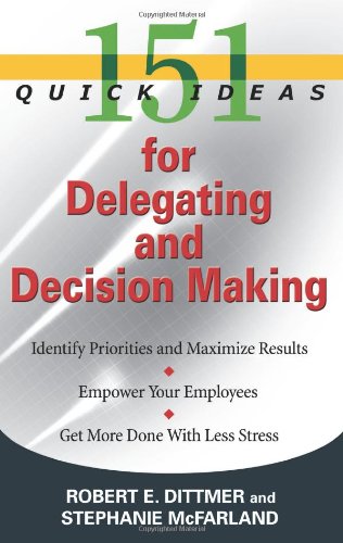 151 Quick Ideas for Delegating and Decision Making