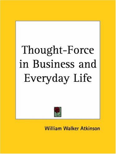 Thought Force In Business And Everyday Life